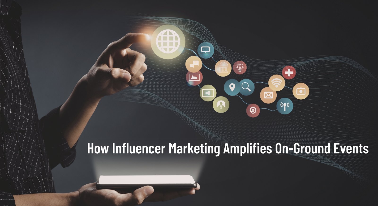 How Influencer Marketing Amplifies On-Ground Events