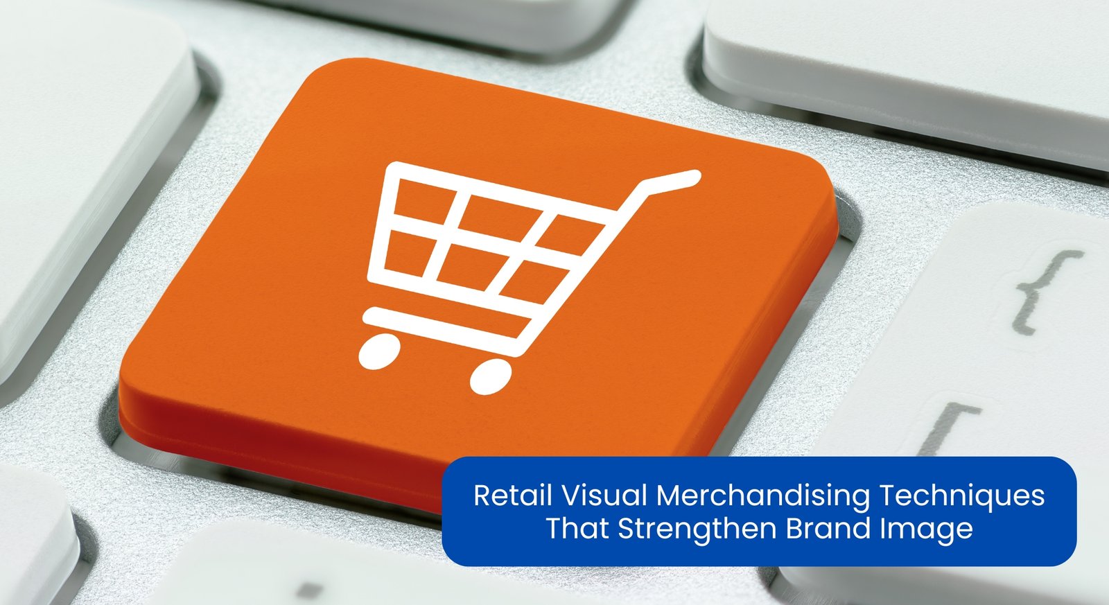 Retail Visual Merchandising Techniques That Strengthen Brand Image